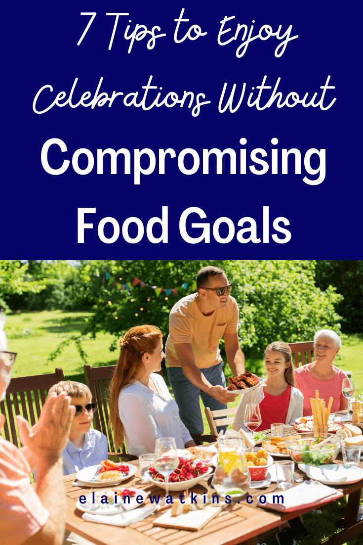 My Top 7 Tips to Help You Enjoy Celebrations With Food Restrictions and Goals